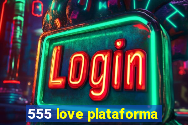 555 love plataforma